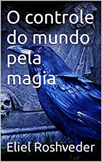 Livro O controle do mundo pela magia (INSTRUÇÃO PARA O APOCALIPSE QUE SE APROXIMA Livro 44)