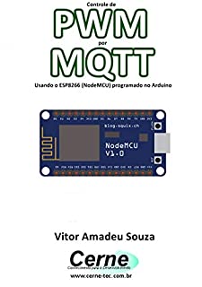 Livro Controle de PWM por MQTT Usando o ESP8266 (NodeMCU) programado no Arduino
