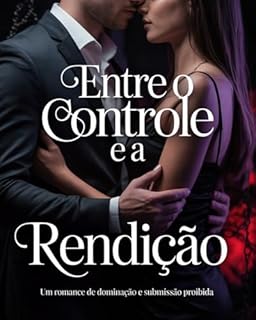 Livro Entre o Controle e a Rendição: Um romance de dominação e submissão proibida