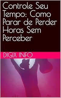 Livro Controle Seu Tempo: Como Parar de Perder Horas Sem Perceber