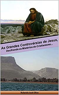 Livro As Grandes Controvérsias de Jesus: Decifrando os Mistérios do Cristianismo...