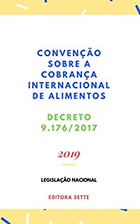 Livro Convenção sobre a Cobrança Internacional de Alimentos - Decreto 9.176/2017: Atualizada - 2019