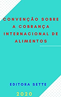 Livro Convenção sobre a Cobrança Internacional de Alimentos - Decreto 9.176/2017: Atualizada - 2020