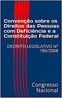 Livro Convenção sobre os Direitos das Pessoas com Deficiência e a Constituição Federal: DECRETO LEGISLATIVO Nº 186/2008