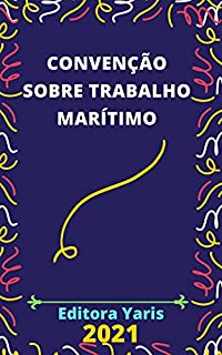 Livro Convenção sobre Trabalho Marítimo – Decreto 10.671/2021: Atualizada - 2021