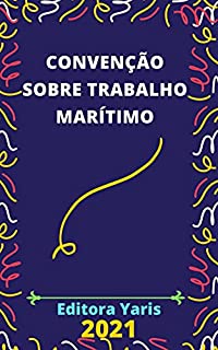 Convenção sobre Trabalho Marítimo – Decreto 10.671/2021: Atualizada - 2021