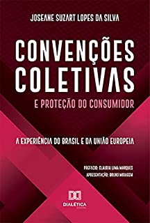 Livro Convenções Coletivas e Proteção do Consumidor: a experiência do Brasil e da União Europeia
