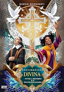 Livro Convergência Divina: Entre a Reforma e o Pentecostalismo