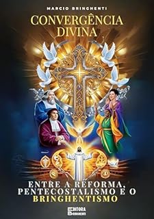 Livro Convergência Divina: Entre a Reforma, Pentecostalismo e o Bringhentismo: O Segredo da Prosperidade Eterna