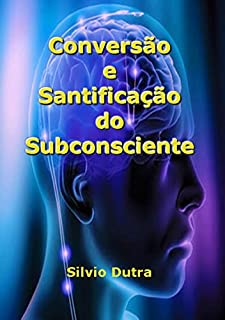 Livro Conversão E Santificação Do Subconsciente