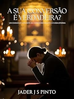 Livro A sua conversão é verdadeira?: Um chamado urgente ao arrependimento e à vida eterna