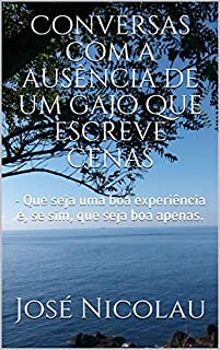Livro Conversas com a ausência de um gajo que escreve cenas: - Que seja uma boa experiência e, se sim, que seja boa apenas. (Os Outros Livro 4)