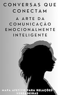 Livro Conversas que Conectam - A Arte da Comunicação Emocionalmente Inteligente: Empatia em Palavras e Gestos: Como Dominar a Inteligência Conversacional