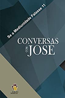 Livro Conversas com José (Se a Mediunidade Falasse Livro 11)