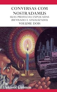 Livro Conversas com Nostradamus, Volume Dois: Suas profecias explicadas (Revisado e Atualizado)