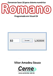 Livro Conversor base 10 para sistema numérico Romano Programado em Visual C#