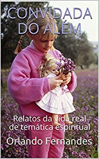 Livro CONVIDADA DO ALÉM: Relatos da vida real de temática espiritual