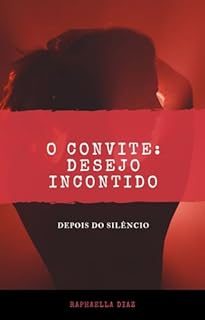 Livro O CONVITE: DESEJO INCONTIDO: Depois do Silêncio