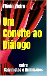 Livro Um Convite ao Diálogo : entre Calvinistas e Arminianos