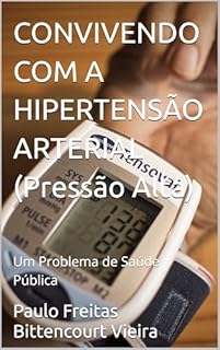 Livro CONVIVENDO COM A HIPERTENSÃO ARTERIAL (Pressão Alta): Um Problema de Saúde Pública