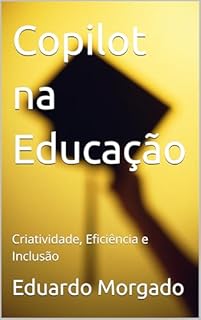 Livro Copilot na Educação: Criatividade, Eficiência e Inclusão
