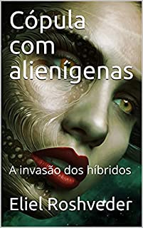 Livro Cópula com alienígenas: A invasão dos híbridos (SÉRIE DE SUSPENSE E TERROR Livro 1)