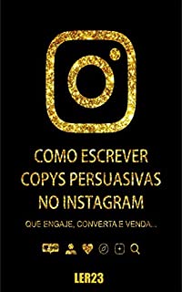 Copys Persuasivas Para Instagram: Como Escrever Copys Persuasivas Para Instagram (Ganhar Dinheiro Livro 4)