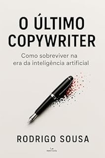 Livro O Último Copywriter: Como Sobreviver Na Era da Inteligência Artificial