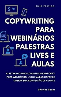 Livro COPYWRITING PARA WEBINÁRIOS: O Estranho Modelo Americano de Copy para Webinários, Lives e Aulas Capaz de Dobrar sua Conversão