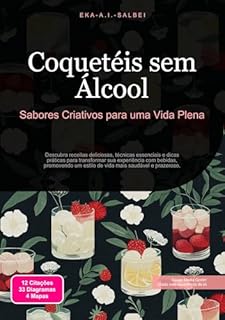 Livro Coquetéis sem Álcool: Sabores Criativos para uma Vida Plena (Alcoolismo Livro 2)