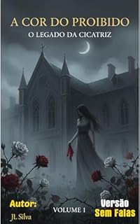 A COR DO PROIBIDO: O LEGADO DA CICATRIZ: VOLUME 1