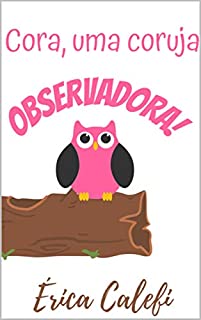 Livro Cora, uma coruja observadora!: Infantil-ilustrado!