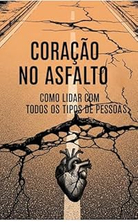 CORAÇÃO NO ASFALTO: COMO LIDAR COM TODOS OS TIPOS DE PESSOAS