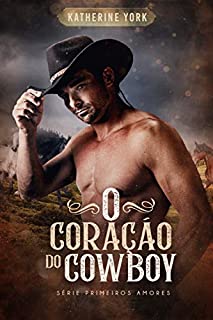 Livro O Coração do Cowboy (Série Primeiros Amores Livro 1)