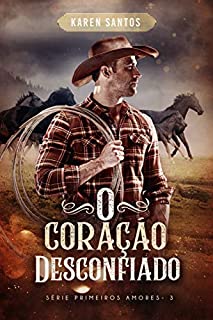 Livro O Coração Desconfiado (Primeiros Amores Livro 3)