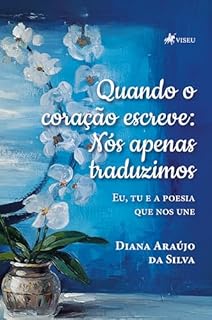 Quando o Coração Escreve: Nós Apenas Traduzimos – Eu, Tu e a Poesia Que Nos Une