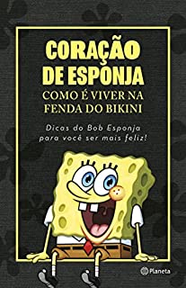 Livro Coração de esponja: como é viver na Fenda do Bikini: Como é viver na Fenda do Bikini. Dicas do Bob Esponja para você ser mais feliz!