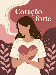 Livro Coração Forte - Como curar a exaustão emocional e restaurar o equilíbrio entre