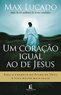 Livro Um coração igual ao de Jesus: Siga o exemplo do Filho de Deus e viva muito mais feliz