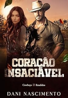 CORAÇÃO INSACIÁVEL (Cowboys Rendidos Livro 2)