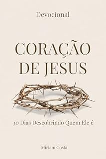 Livro coração de Jesus: 30 Dias Descobrindo Quem Ele é