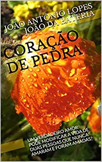 Livro CORAÇÃO DE PEDRA: UM VERDADEIRO AMOR PODE MODIFICAR A VIDA DE DUAS PESSOAS QUE NUNCA AMARAM E FORAM AMADAS?