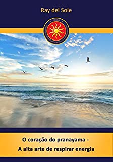 Livro O coração do pranayama - A alta arte de respirar energia