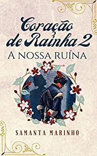 Livro Coração de Rainha : A Nossa Ruína