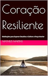 Livro Coração Resiliente: Meditações para Superar Desafios e Cultivar a Força Interior