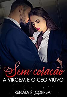 Livro Sem coração: A virgem e o CEO viúvo