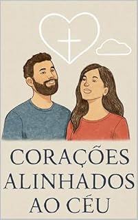 Livro CORAÇÕES ALINHADOS AO CÉU: O Namoro que Glorifica a Deus