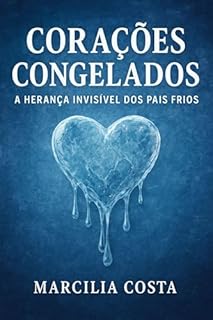 Livro Corações Congelados: A Herança Invisível dos Pais Frios (Criança interior)