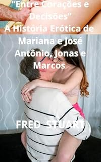 Livro “Entre Corações e Decisões” : A História Erótica de Mariana e José Antônio, Jonas e Marcos
