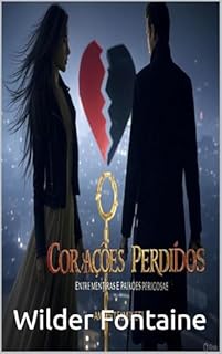 Livro Corações Perdidos: Entre mentiras e paixões perigosas, quatro vidas se entrelaçam no jogo implacável da máfia e do desejo proibido.